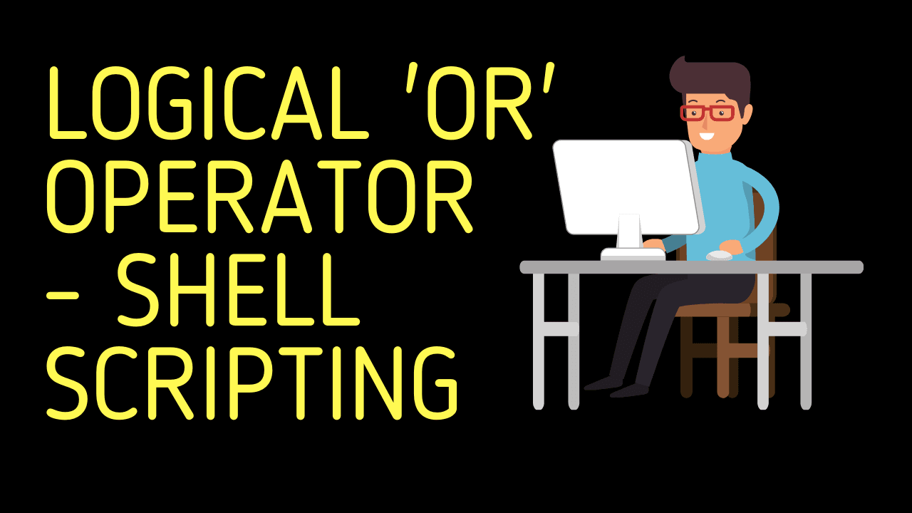 Logical 'OR' Operator | Shell Scripting