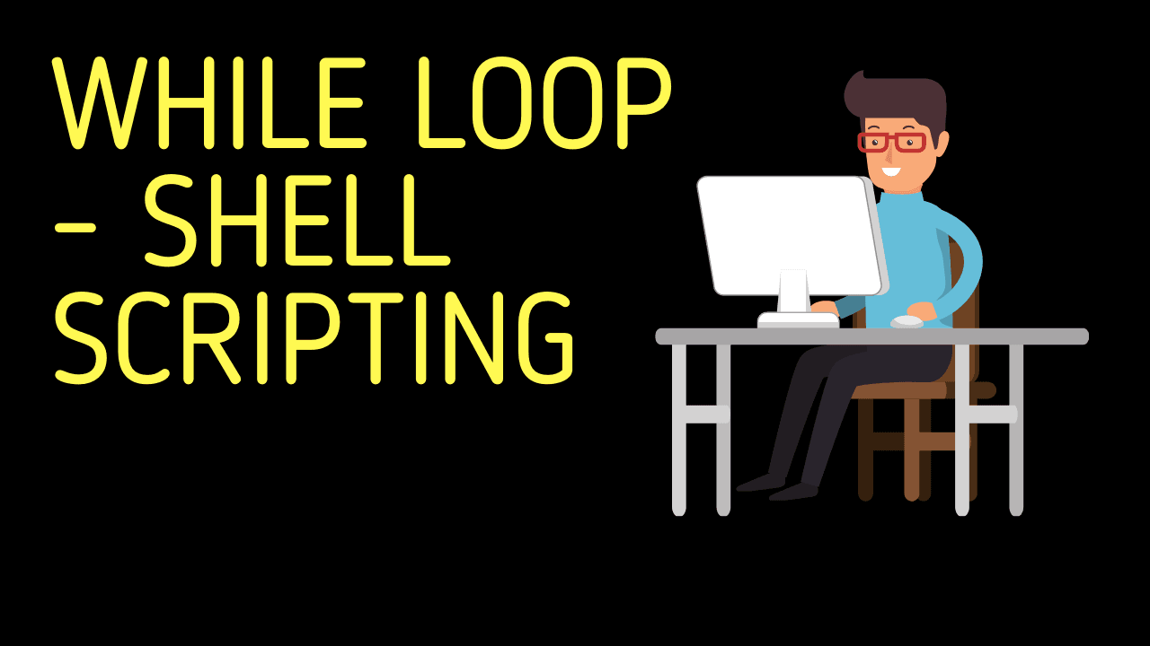 While Loop | Shell Scripting