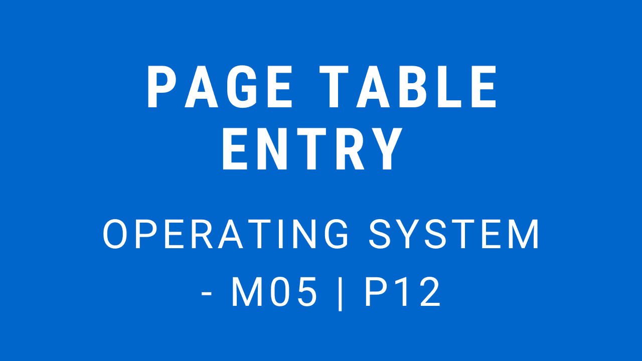 Page Table Entry | Operating System - M05 P12